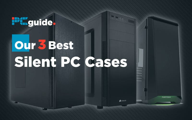Our 3 Best Silent PC Cases 2024 Picks