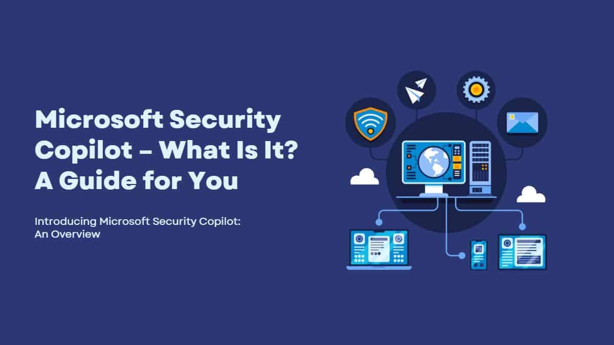 Microsoft Security Copilot – What Is It? A Guide for You