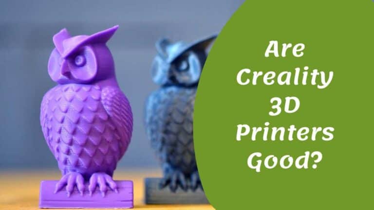 Are Creality 3D Printers Good