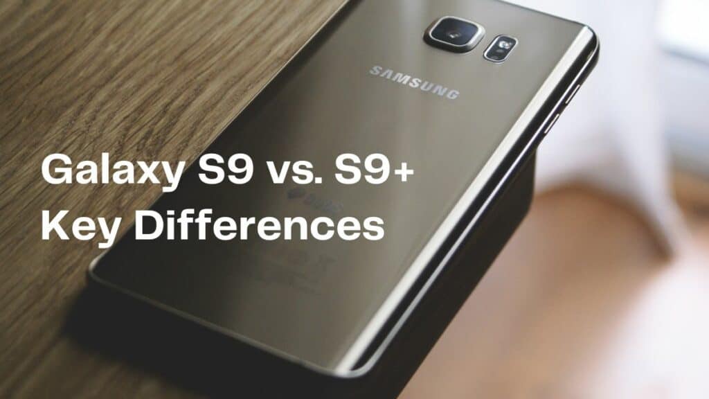 Galaxy S9 vs S9+ – Key Differences