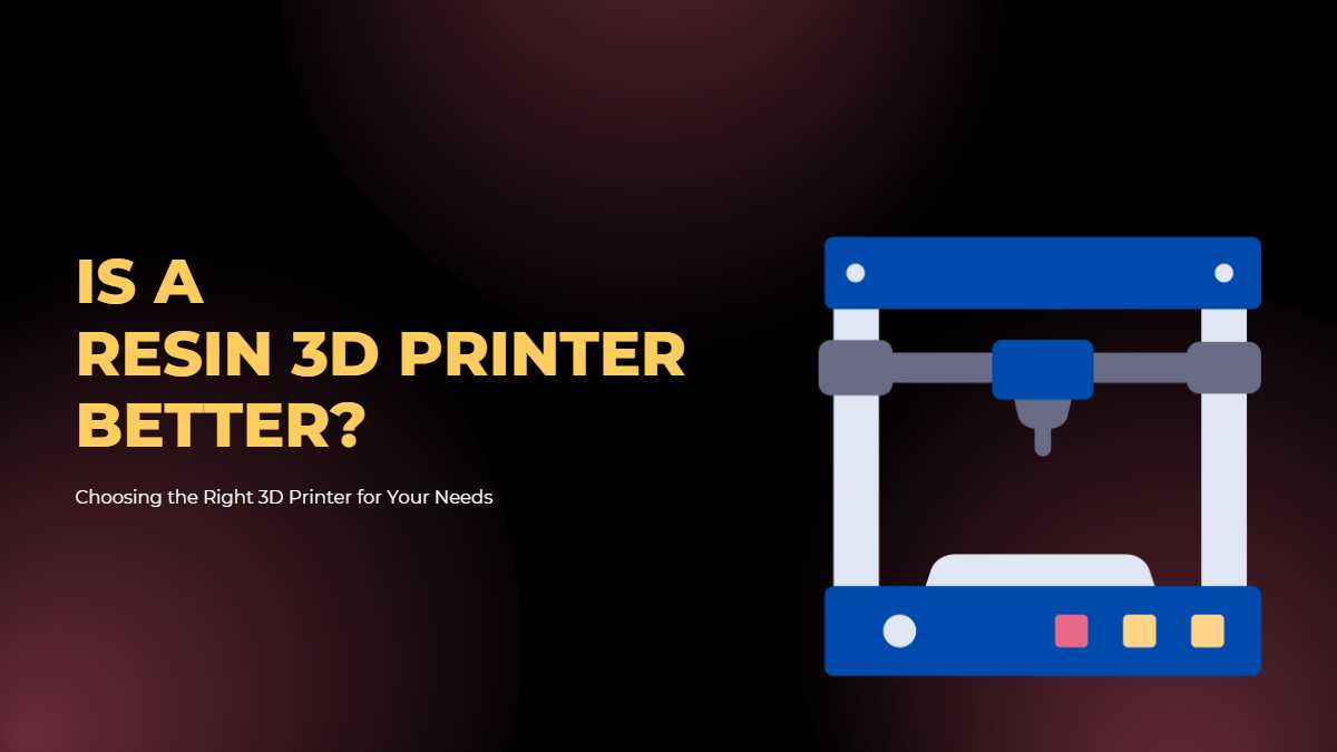 Is a resin 3d printer better