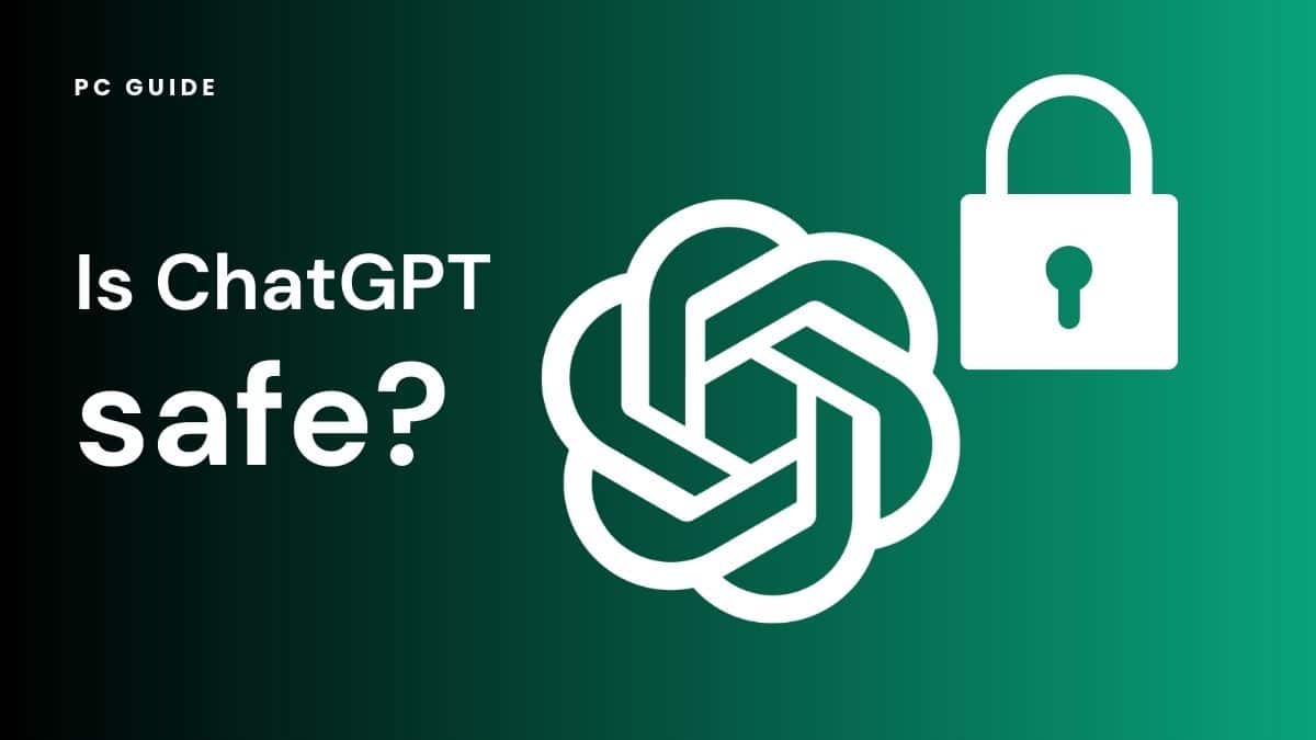 Is ChatGPT safe? We consider the concerns - PC Guide