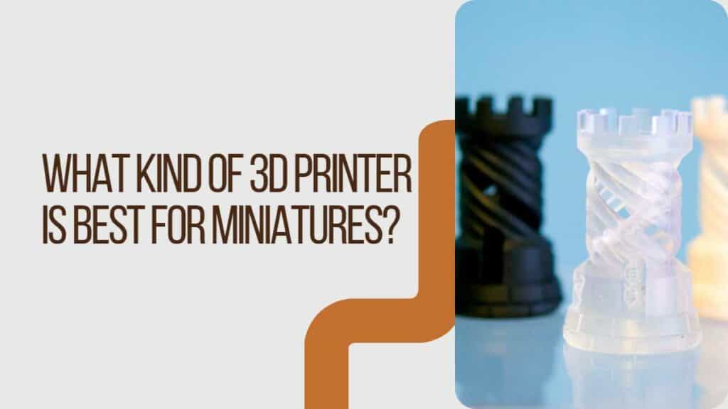 What Kind of 3D Printer Is Best for Miniatures