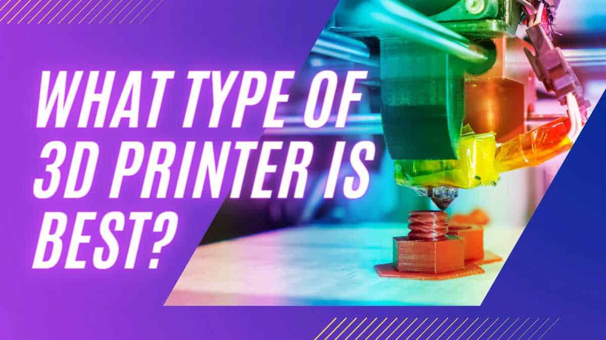 What Type of 3D Printer is Best