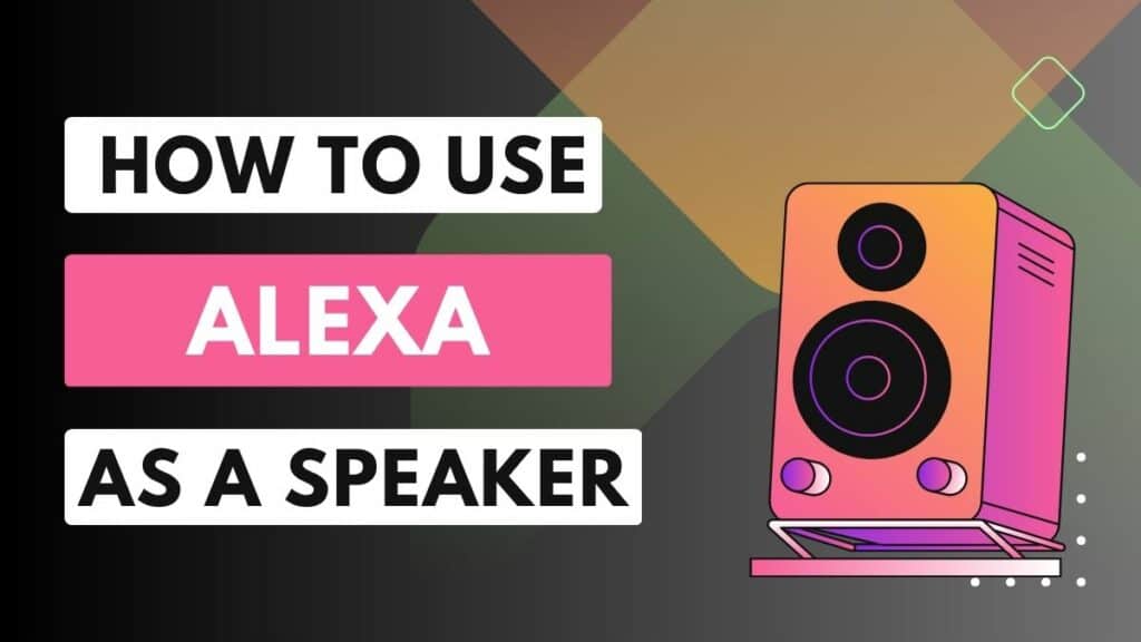 how to use alexa as a speaker