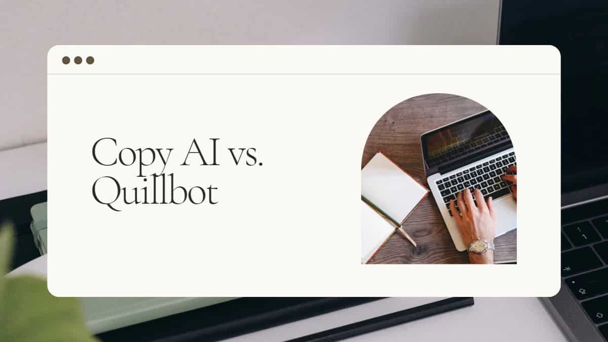 Copy AI vs. Quillbot – What Are the Differences?