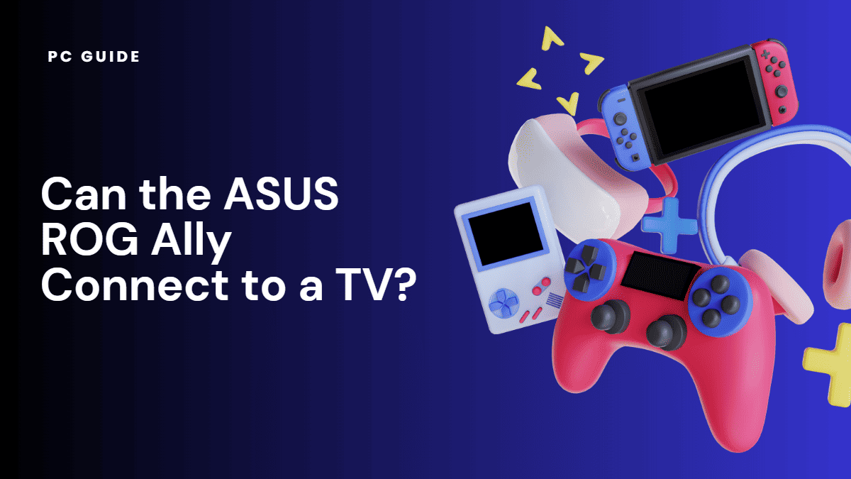 https://www.pcguide.com/wp-content/uploads/2023/06/Can-the-ASUS-ROG-Ally-Connect-to-a-TV.png