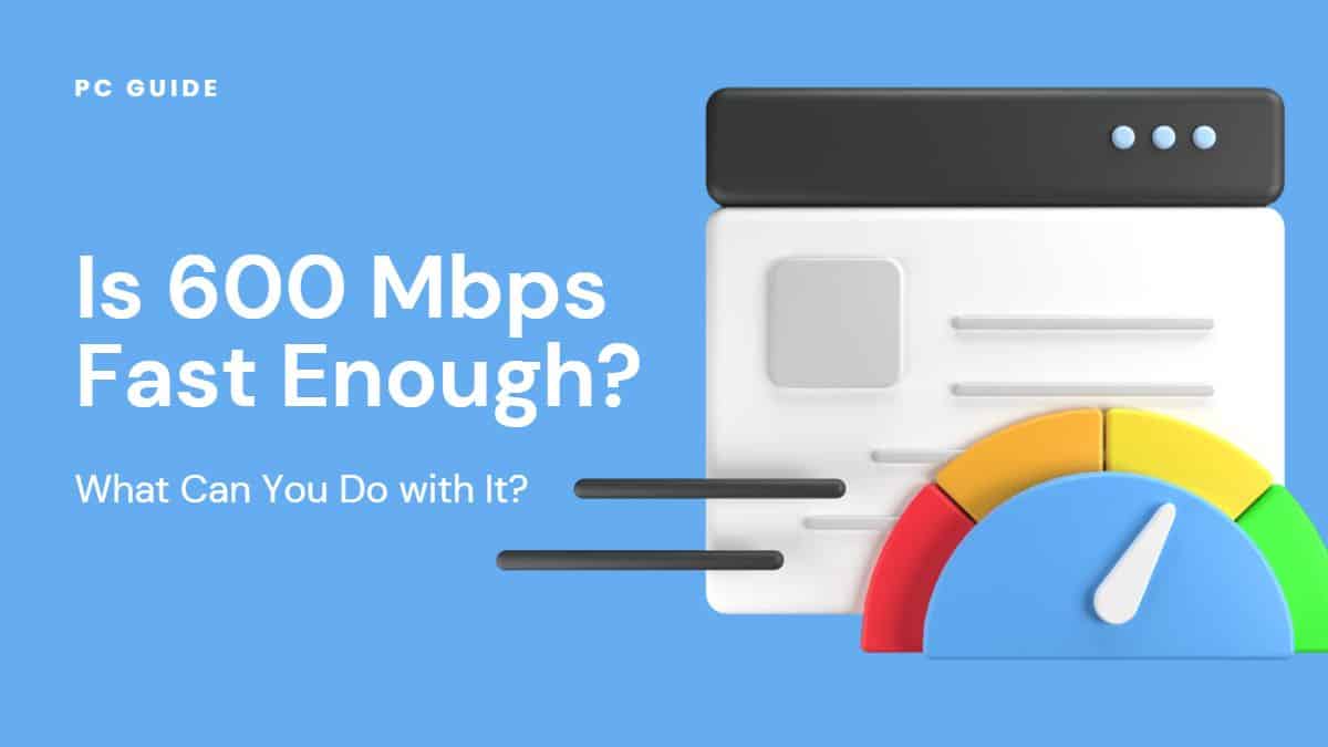 Is 600 Mbps Fast? What Can You Do with It?