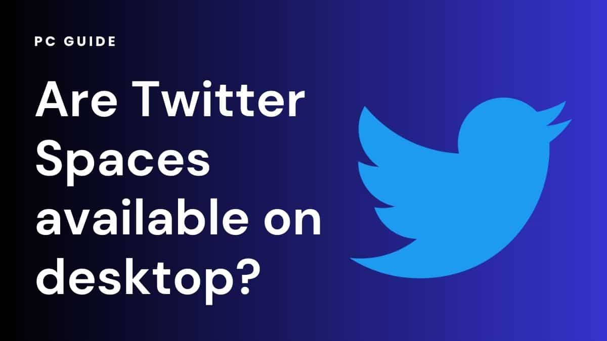Are Twitter Spaces available on desktop?