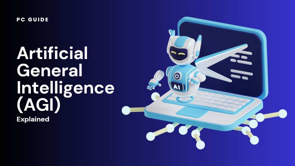 Artificial General Intelligence (AGI) Explained