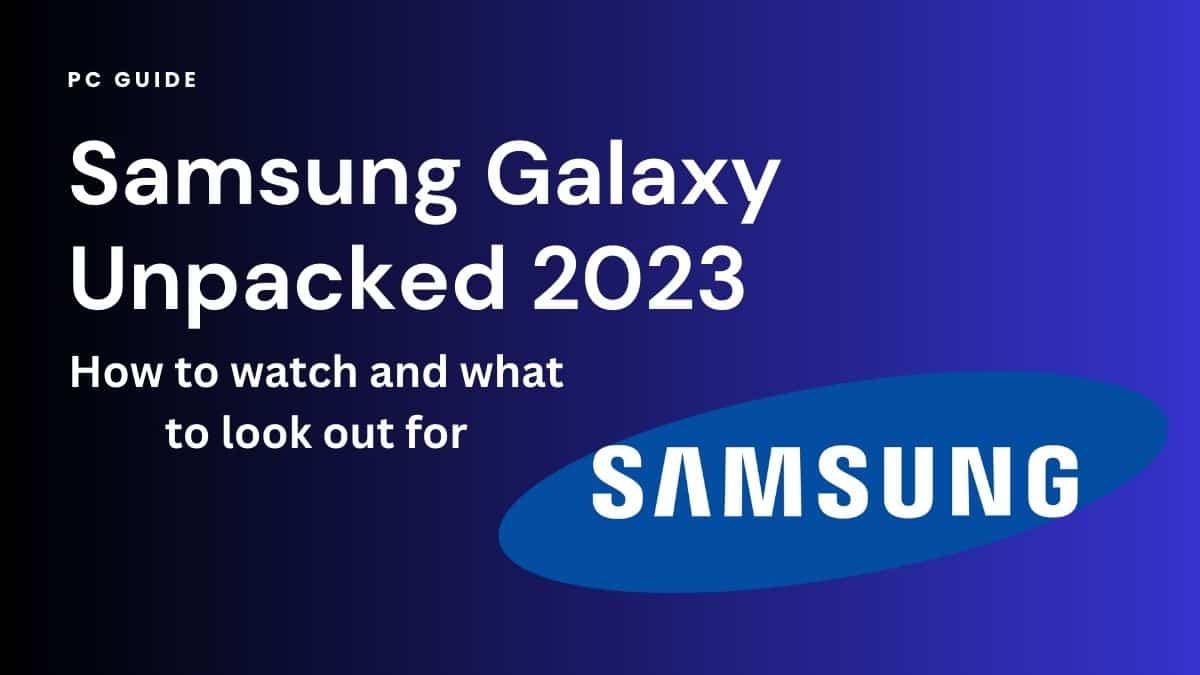 Samsung Galaxy Unpacked 2023 - how to watch and what to look out for. Image displays the text "Samsung Galaxy Unpacked 2023 - how to watch and what to look out for" next to a large Samsung logo on a dark blue gradient background.