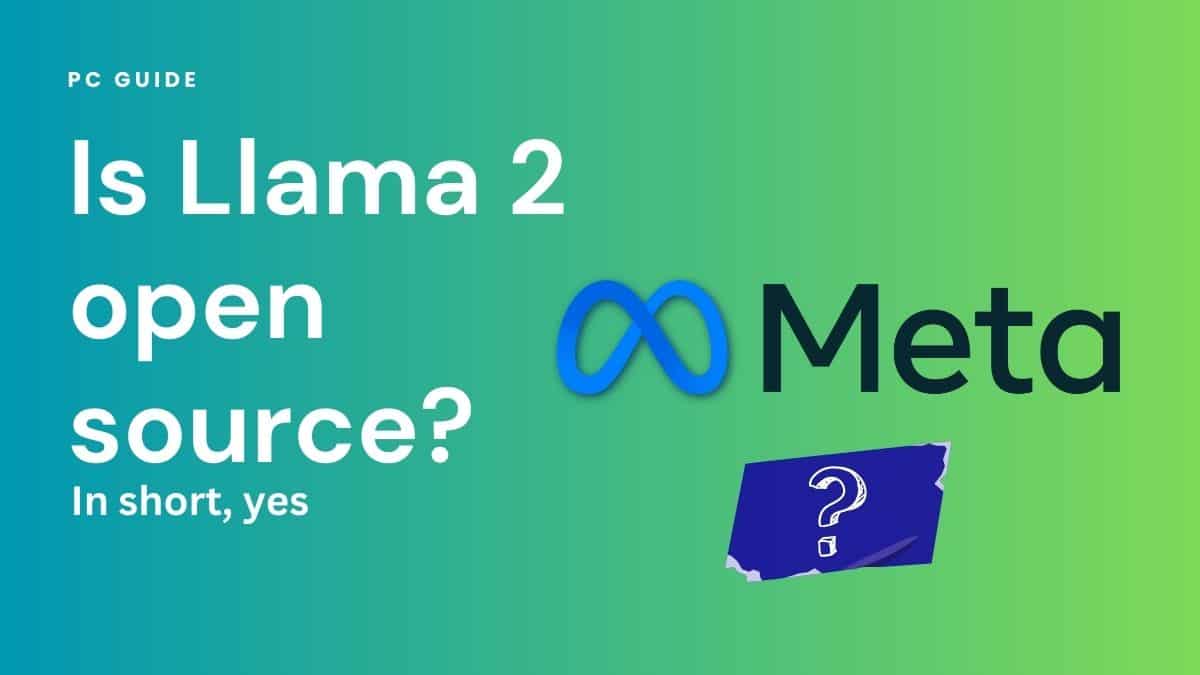 Is Llama 2 open source? In short, yes. Image shows text "Is Llama 2 open source? In short, yes", next to the Meta logo and a question mark, on a green gradient background.