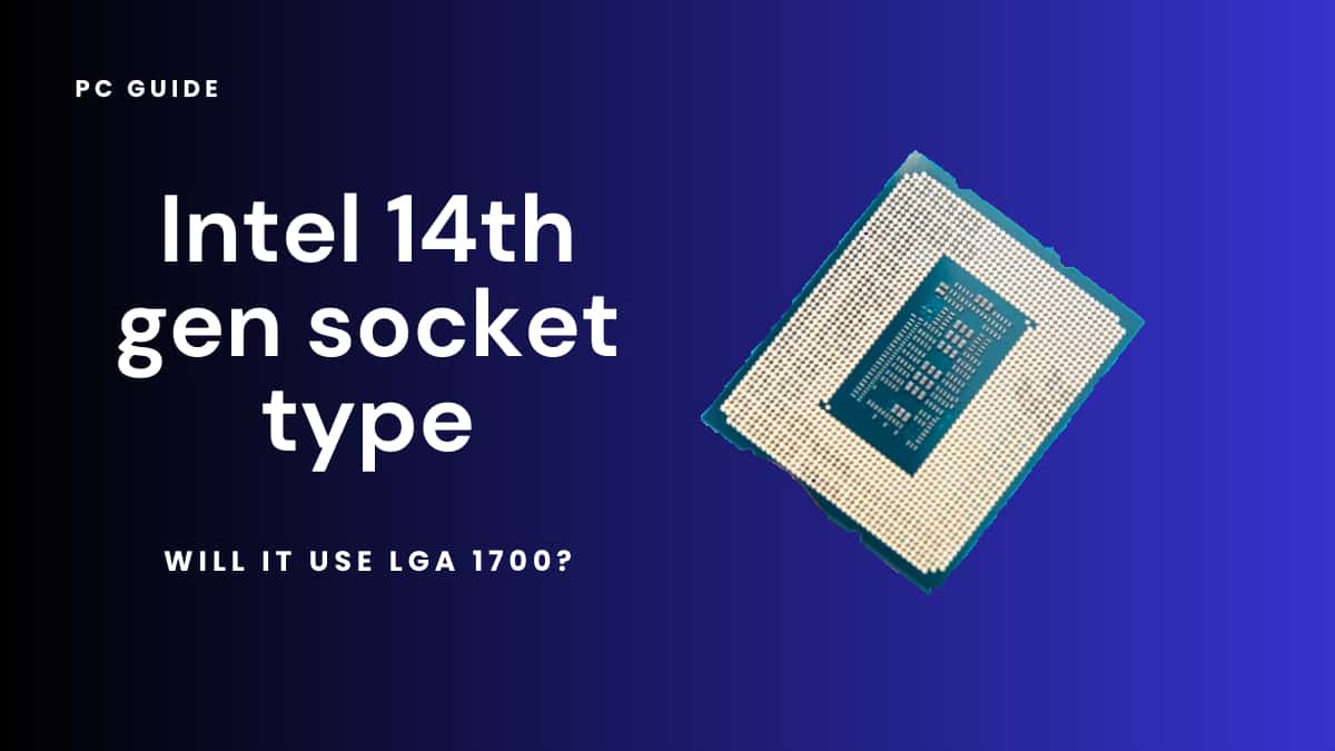 https://www.pcguide.com/wp-content/uploads/2023/07/Intel-14th-gen-socket-type-will-it-use-LGA-1700.jpg
