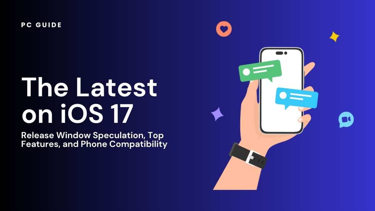The Latest on iOS 17: Features, Release Window Speculation and Phone Compatibility
