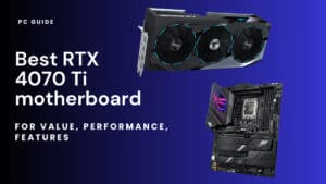 Best RTX 4070 Ti motherboard in 2023 for value and performance.