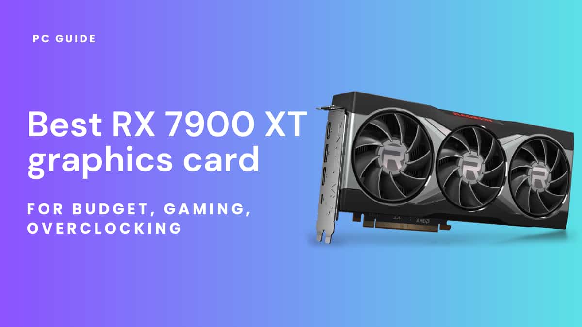 Best RX 7900 XT graphics card - PC Guide