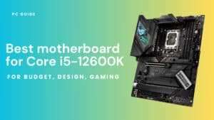 Best motherboard for Core i5-12600K