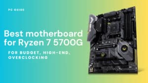 Best motherboard for Ryzen 7 5700G