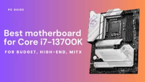 Best motherboard for core i7-13700k