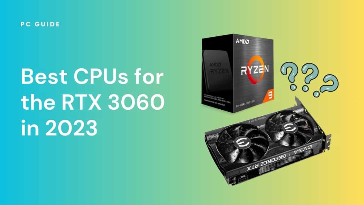 Best CPUs for the RTX 3060 in 2019.