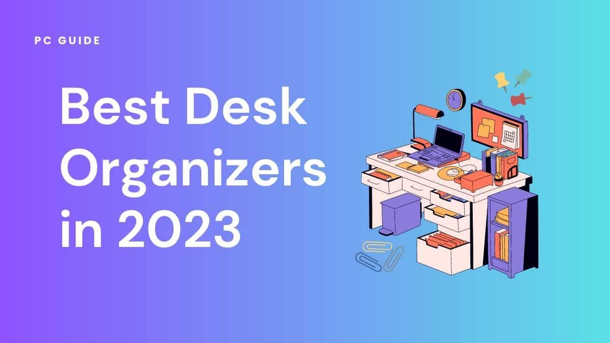 Best desk organizers in 2023. Image shows the text "Best desk organizers in 2023", next to a cute graphic of an organized desk on a purple and blue gradient background.
