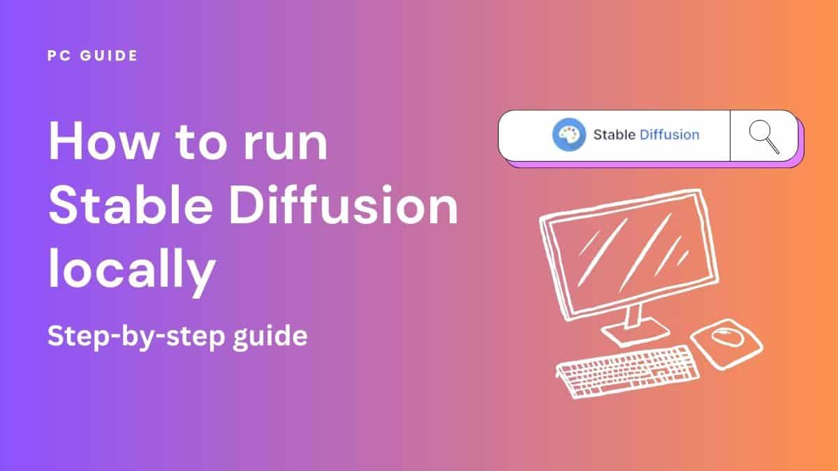 How to Run Stable Diffusion Locally to Generate Images