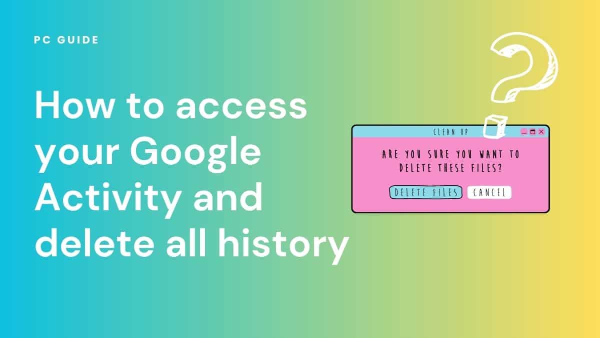 How to access your Google Activity and delete all history