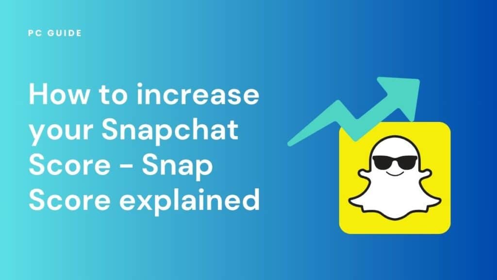 How to increase your Snapchat Score Snap Score explained PC Guide
