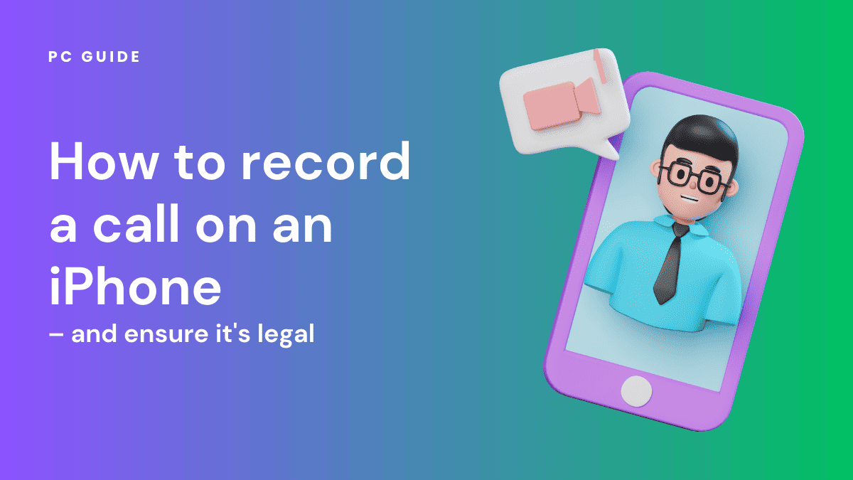 How to record a call on an iPhone – and ensure it's legal