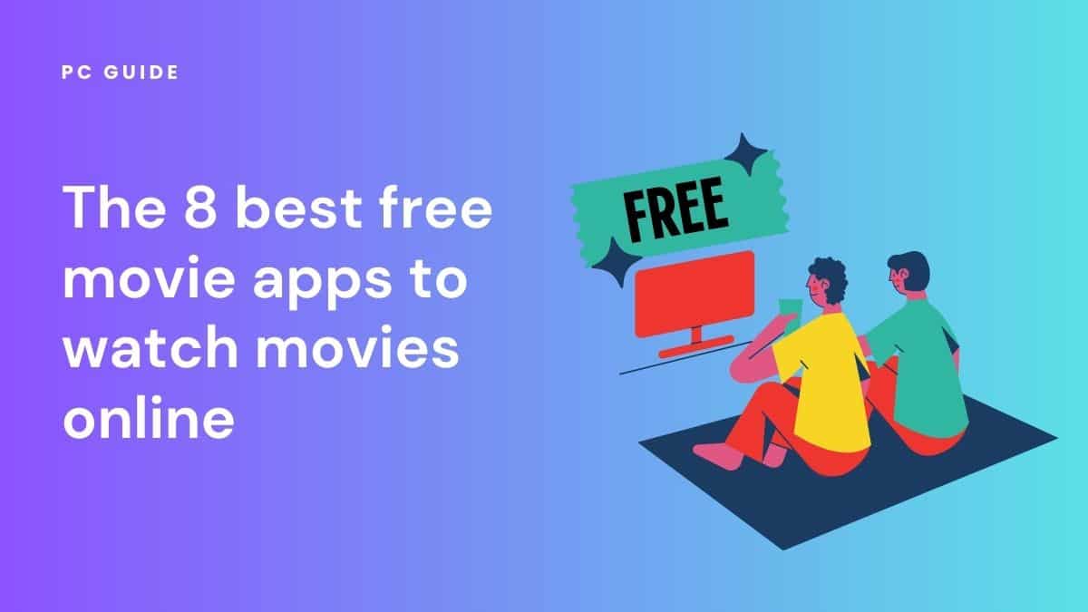 The 8 best free movie apps to watch movies online. Image hsows the text "The 8 best free movie apps to watch movies online" next to a graphic of two people sat on the floor watching a TV that has a free sign above it, on a purple blue gradient background.