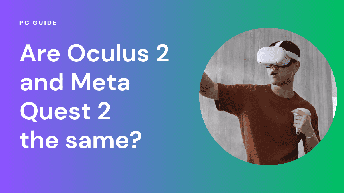 Are Oculus 2 and Meta Quest 2 the same