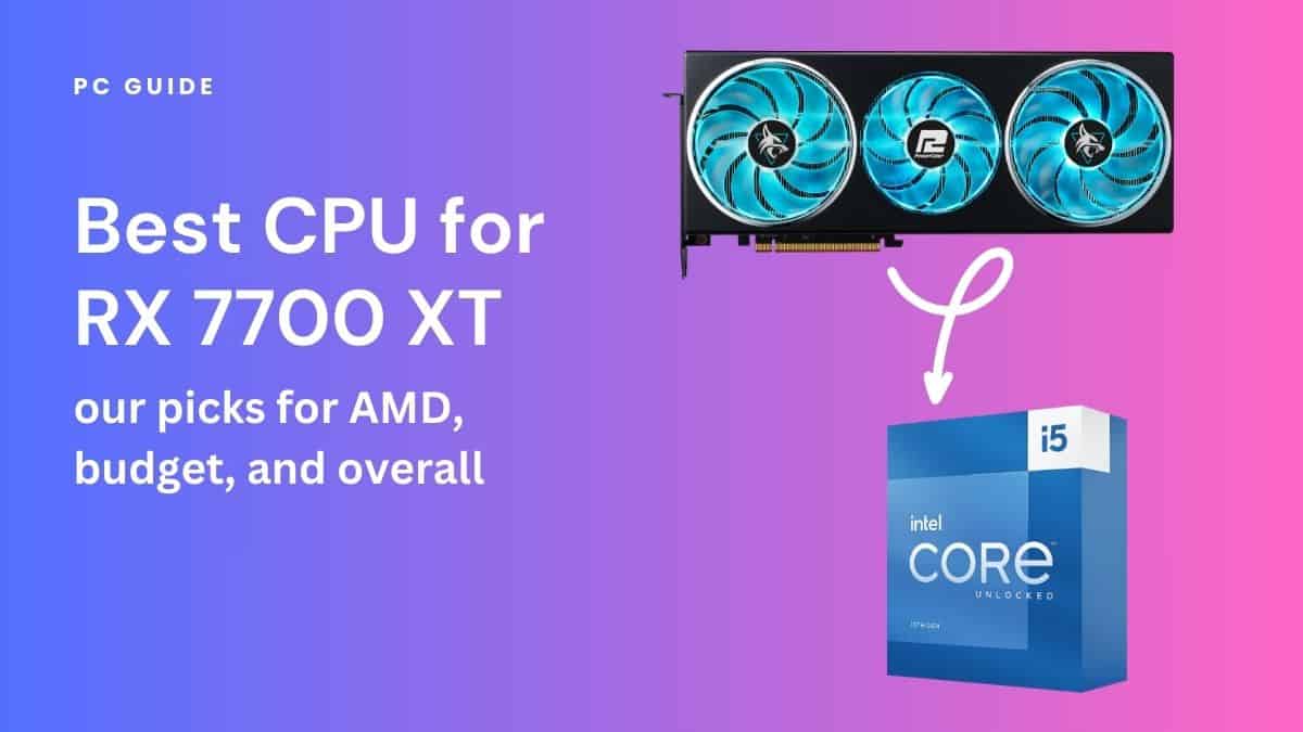 Best CPU for RX 7700 XT - AMD, budget, and overall picks. Image shows the text "Best CPU for RX 7700 XT - AMD, budget, and overall picks" next to an RX 7700 XT and an Intel i5-13600K connected by a white arrow, on a blue pink gradient background.