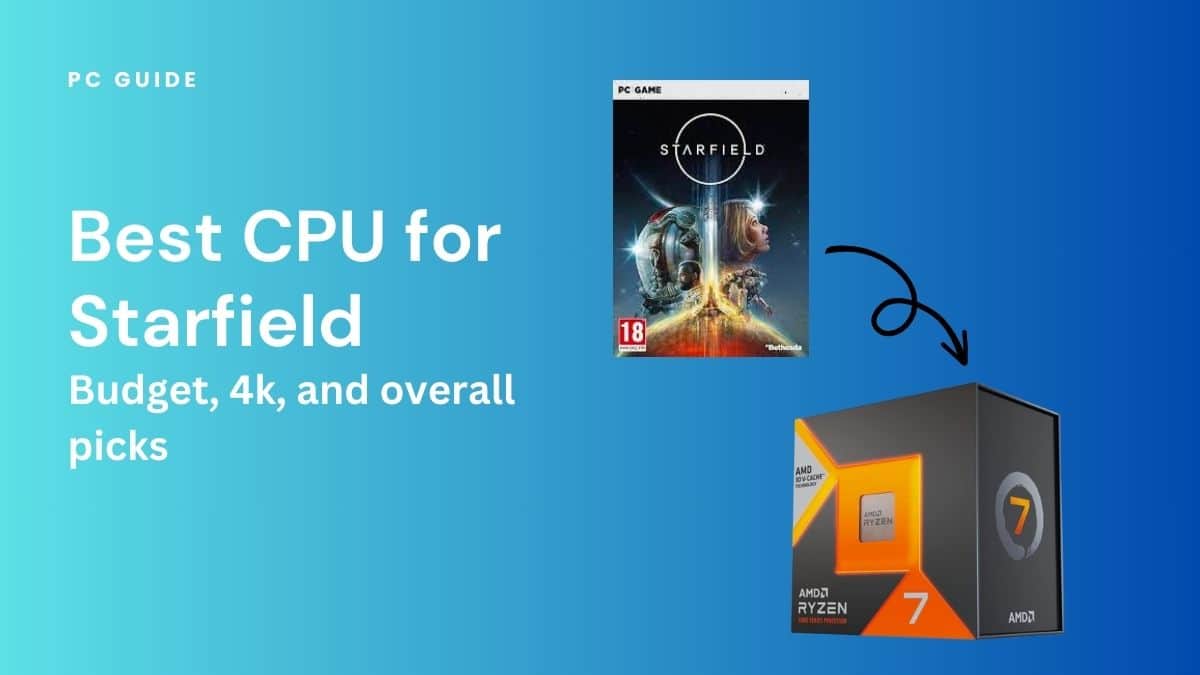 Best CPU for Starfield - budget, 4k, and overall picks. Image shows the text "Best CPU for Starfield - budget, 4k, and overall picks" next to the Starfield PC game and the AMD Ryzen 7 7800X3D CPU on a blue gradient background.
