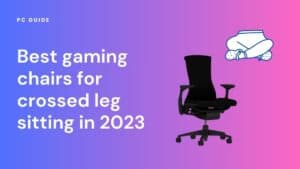 Top gaming chairs for comfortable crossed leg sitting in 2023. Image shows the text "Best gaming chairs for crossed leg sitting in 2023" next to the Herman Miller Embody office chair and a crossed pair of legs, on a purple pink gradient background.