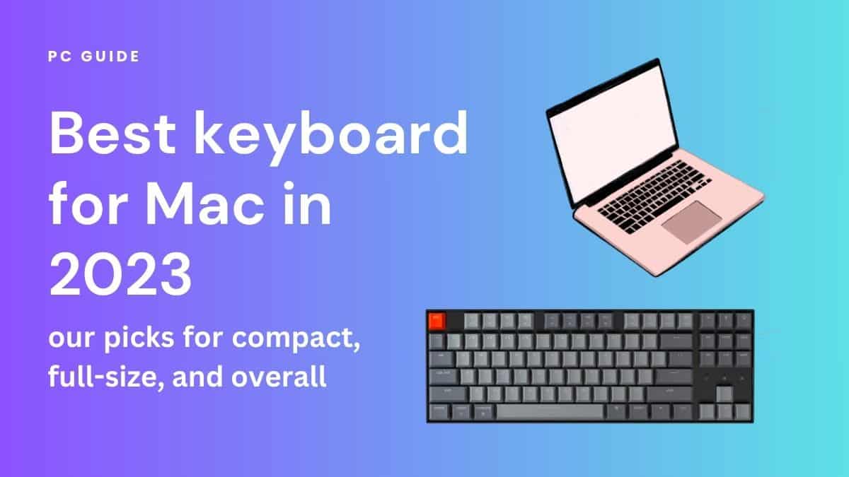 The best compact keyboard for Mac in 2023. Image shows the text "Best Keyboard for Mac in 2023 - our picks for compact, full-size, and overall" next to the Keychron K8 Keyboard and a graphic of a Mac laptop, on a purple blue gradient background.