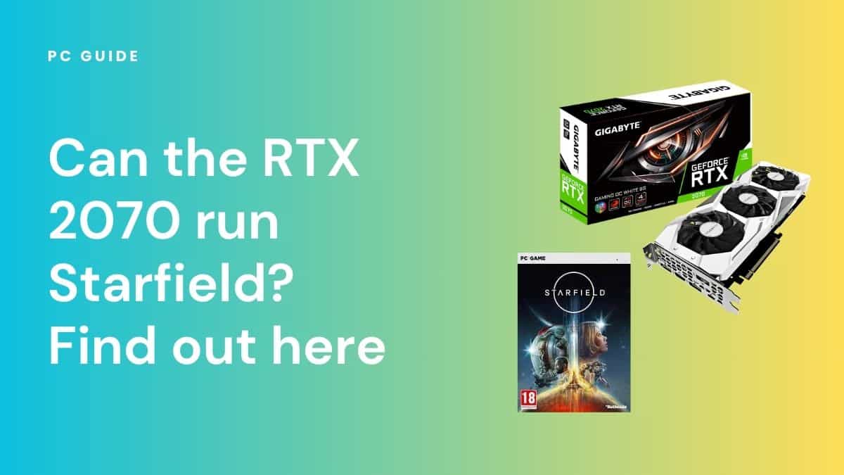 Can the RTX 2070 run Starfield? Find out here. Image shows the text "Can the RTX 2070 run Starfield? Find out here" next to the Starfield PC box and an RTX 2070 graphics card, on a blue yellow gradient background.