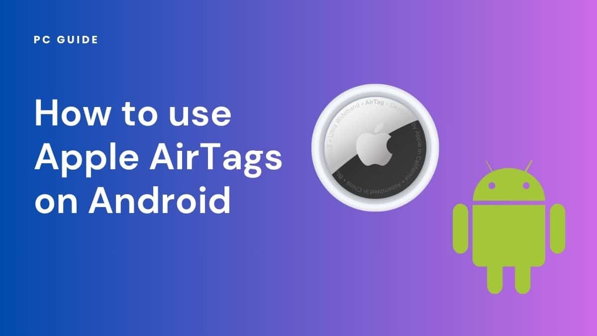 How to use Apple AirTags on Android - PC Guide