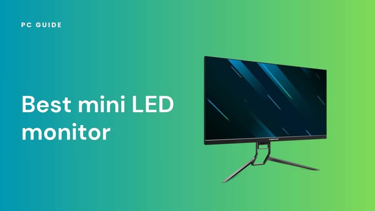 Best Mini LED monitor 2025 – our top picks