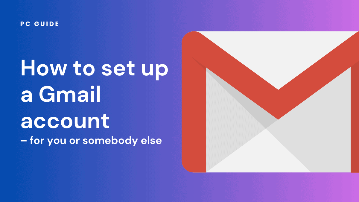 How to set up a Gmail account – for you or somebody else