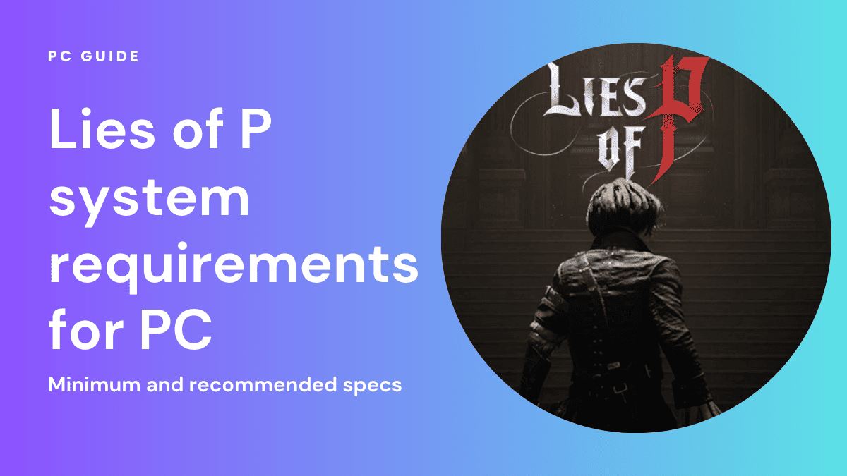 Lies of P system requirements for PC – Minimum and recommended specs