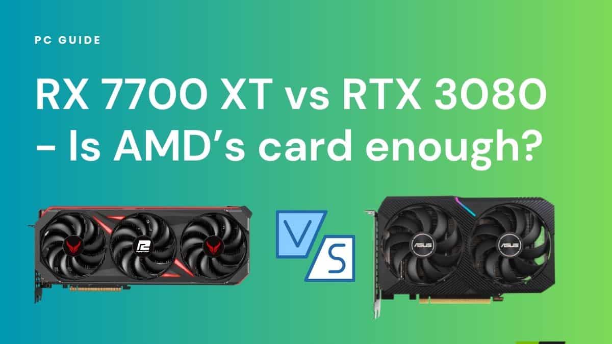 RX 7700 XT vs RTX 3080 - Is AMD’s card enough? Image shows the text "RX 7700 XT vs RTX 3080 - Is AMD’s card enough?" with an RX 7700 XT GPU and an RTX 3060 GPU with a VS sign between them, on a blue green gradient background.