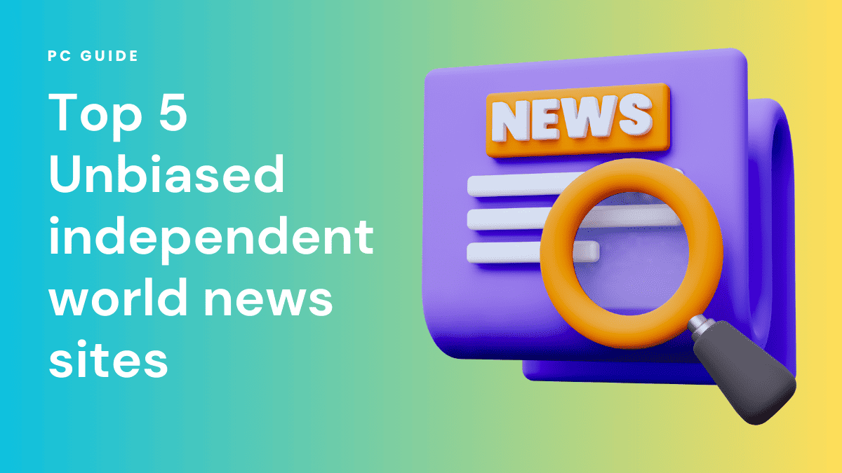 Top 5 Unbiased independent world news sites