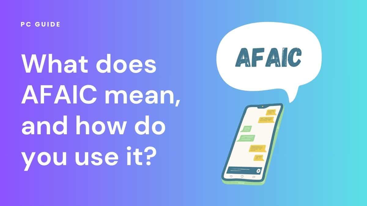 What does AFAIC mean, and how do you use it? Image shows the text "What does AFAIC mean, and how do you use it?" alongside a smartphone and a speech bubble showing the letters AFAIC, on purple blue gradient background.