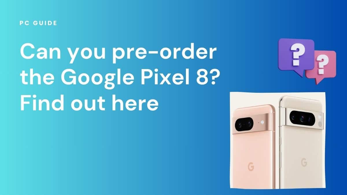 Can you pre-order the Google Pixel 8? Find out here. Image shows the text "Can you pre-order the Google Pixel 8? Find out here" next to the Google Pixel 8 phones on a blue gradient background.
