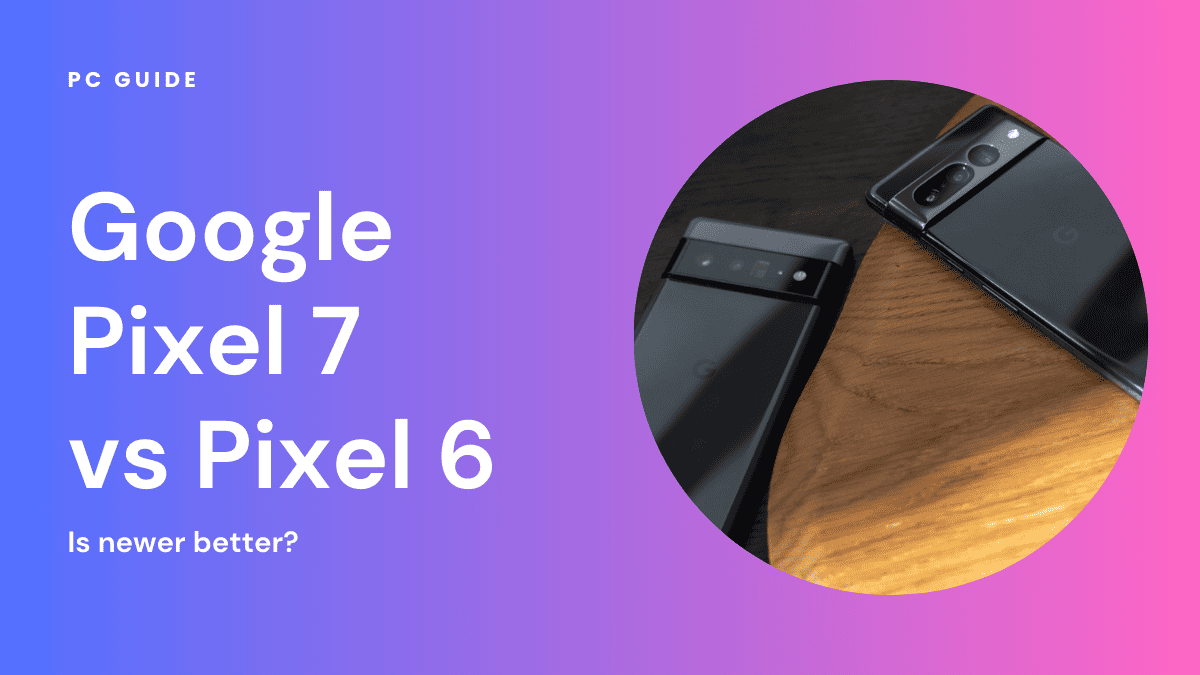 Google Pixel 7 vs Pixel 6