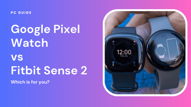 Google Pixel Watch vs Fitbit Sense 2 – which is for you?