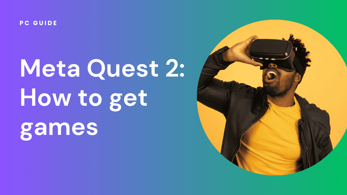 Meta Quest 2 How to get games PC Guide