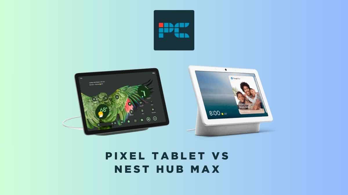 Comparison: Pixel Tablet vs Nest Hub Max.