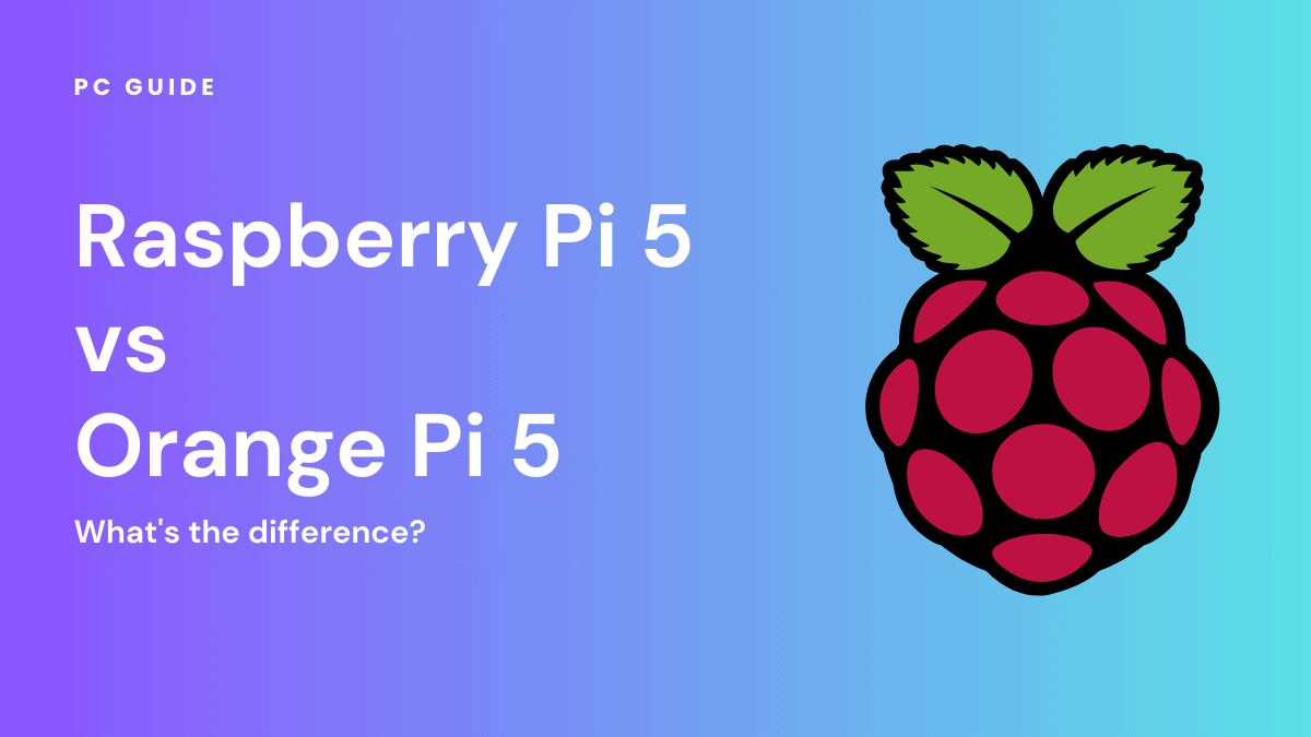 Raspberry Pi 5 vs Orange Pi 5 – What's the difference? - PC Guide