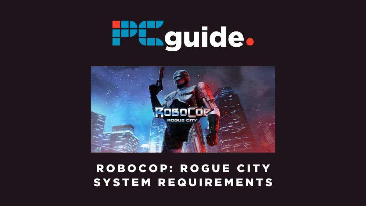 RoboCop: Rogue City system requirements - minimum, recommended. Image shows the text "RoboCop: Rogue City system requirements" underneath a picture of RoboCop and the PC Guide logo, on a black background.